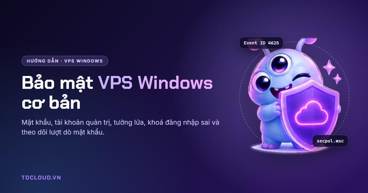 Bảo mật VPS Windows cơ bản: 8 việc nên làm ngay sau khi nhận VPS