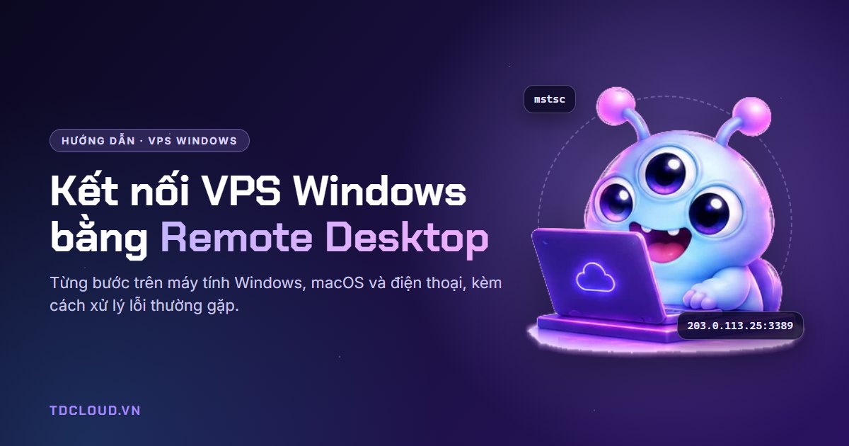 Cách kết nối VPS Windows bằng Remote Desktop trên máy tính và điện thoại