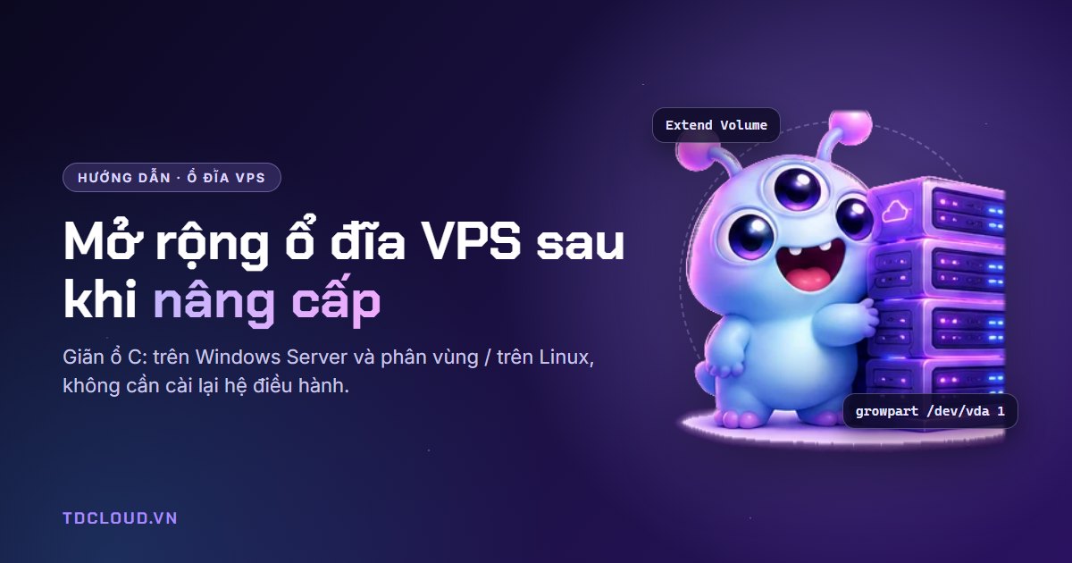 Cách mở rộng ổ đĩa VPS sau khi nâng cấp dung lượng (Windows Server & Linux)