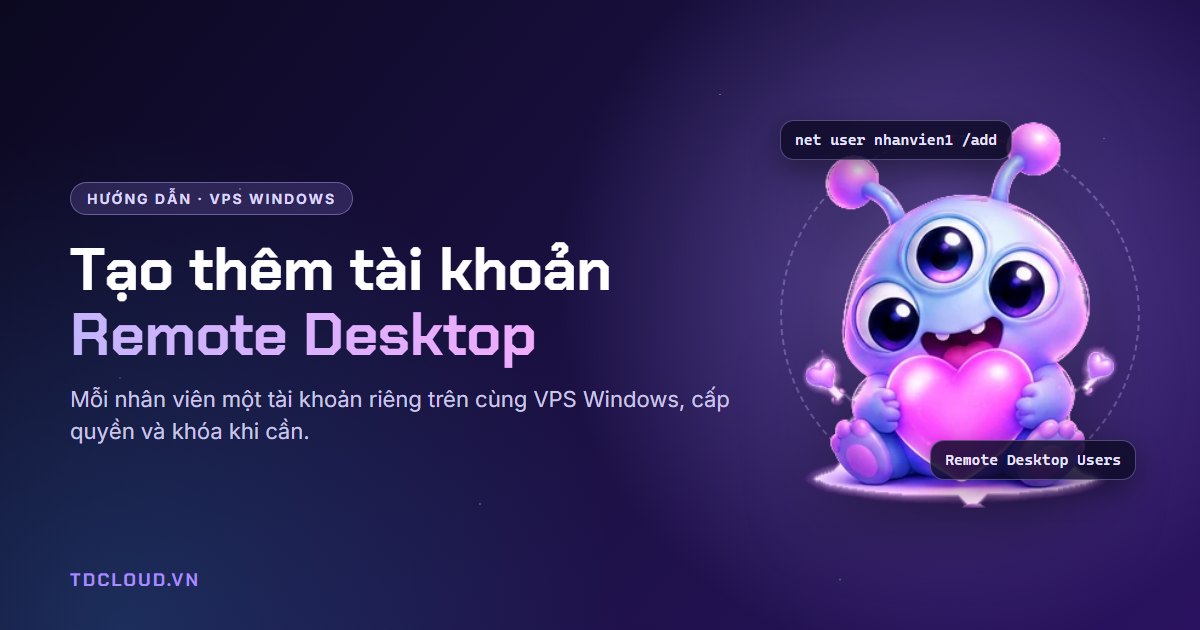 Cách tạo thêm tài khoản Remote Desktop trên VPS Windows cho nhân viên