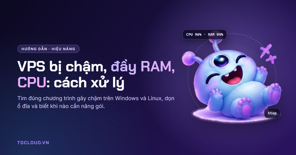 VPS bị chậm, đầy RAM, CPU 100%: nguyên nhân và cách xử lý